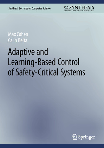 Adaptive and Learning-Based Control of Safety-Critical Systems (Synthesis Lectures on Computer Science) book cover by Max Cohen, Calin Belta
