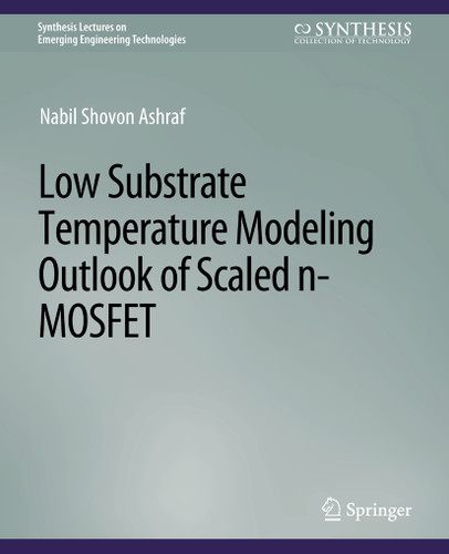 Low Substrate Temperature Modeling Outlook of Scaled n-MOSFET (Synthesis Lectures on Emerging Engineering Technologies) book cover by Nabil Shovon Ashraf