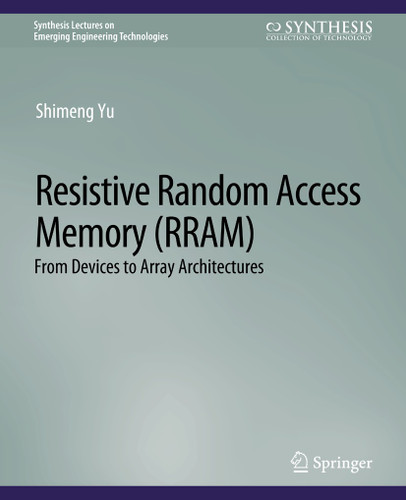 Resistive Random Access Memory (RRAM) (Synthesis Lectures on Emerging Engineering Technologies) book cover by Shimeng Yu