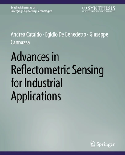 Advances in Reflectometric Sensing for Industrial Applications (Synthesis Lectures on Emerging Engineering Technologies) book cover by Andrea Cataldo, Egidio De Benedetto, Giuseppe Cannazza