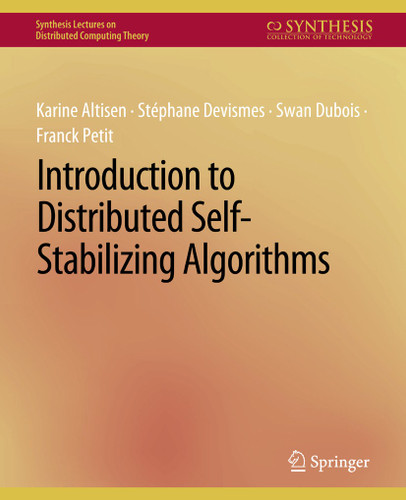 Introduction to Distributed Self-Stabilizing Algorithms (Synthesis Lectures on Distributed Computing Theory) book cover by Karine Altisen, Stéphane Devismes, Swan Dubois, Franck Petit