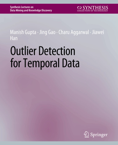 Outlier Detection for Temporal Data (Synthesis Lectures on Data Mining and Knowledge Discovery) book cover by Manish Gupta, Jing Gao, Charu Aggarwal, Jiawei Han