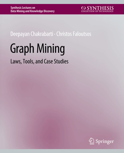 Graph Mining: Laws, Tools, and Case Studies (Synthesis Lectures on Data Mining and Knowledge Discovery) book cover by Deepayan Chakrabarti, Christos Faloutsos