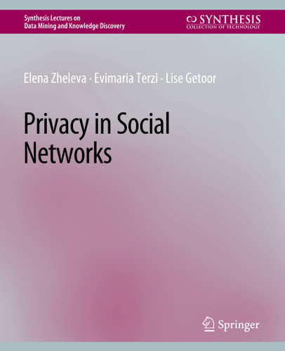 Privacy in Social Networks (Synthesis Lectures on Data Mining and Knowledge Discovery) book cover by Elena Zheleva, Evimaria Terzi, Lise Getoor