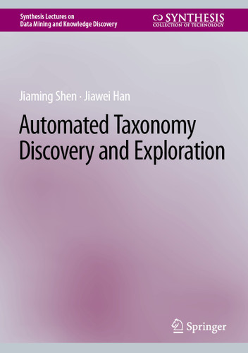Automated Taxonomy Discovery and Exploration (Synthesis Lectures on Data Mining and Knowledge Discovery) book cover by Jiaming Shen, Jiawei Han