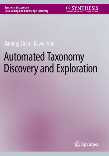 Automated Taxonomy Discovery and Exploration (Synthesis Lectures on Data Mining and Knowledge Discovery) book cover by Jiaming Shen, Jiawei Han