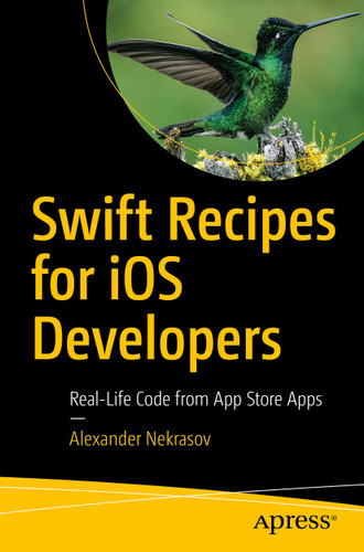 Swift Recipes for iOS Developers: Real-Life Code from App Store Apps book cover by Alexander Nekrasov