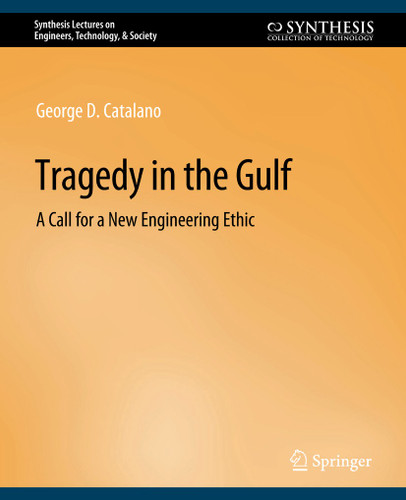 Tragedy in the Gulf: A Call for a New Engineering Ethic (Synthesis Lectures on Engineers, Technology, & Society) book cover by George Catalano