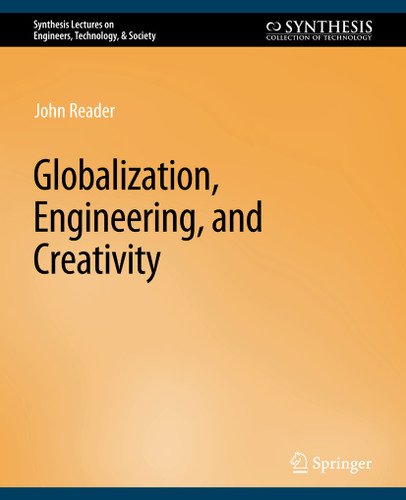 Globalization, Engineering, and Creativity (Synthesis Lectures on Engineers, Technology, & Society) book cover by John Reader