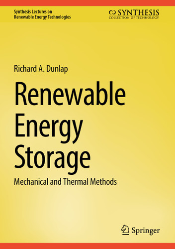 Renewable Energy Storage: Mechanical and Thermal Methods (Synthesis Lectures on Renewable Energy Technologies) book cover by Richard A. Dunlap