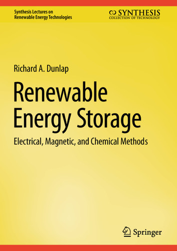 Renewable Energy Storage: Electrical, Magnetic, and Chemical Methods (Synthesis Lectures on Renewable Energy Technologies) book cover by Richard A. Dunlap
