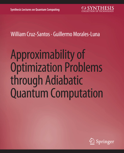 Approximability of Optimization Problems through Adiabatic Quantum Computation (Synthesis Lectures on Quantum Computing) book cover by William Cruz-Santos, Guillermo Morales-Luna