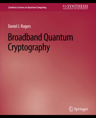 Broadband Quantum Cryptography (Synthesis Lectures on Quantum Computing) book cover by Daniel Rogers