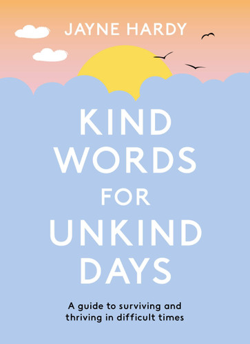 Kind Words for Unkind Days: A guide to surviving and thriving in difficult times book cover by Jayne Hardy