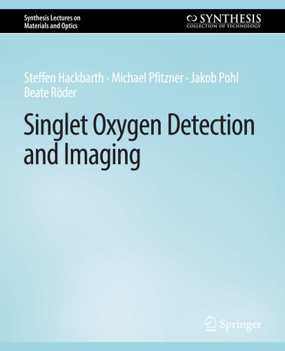 Singlet Oxygen Detection and Imaging (Synthesis Lectures on Materials and Optics) book cover by Steffen Hackbarth, Michael Pfitzner, Jakob Pohl, Beate Röder