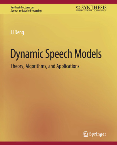 Dynamic Speech Models: Theory, Algorithms, and Applications (Synthesis Lectures on Speech and Audio Processing) book cover by Li Deng