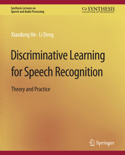 Discriminative Learning for Speech Recognition: Theory and Practice (Synthesis Lectures on Speech and Audio Processing) book cover by Xiadong He, Li Deng