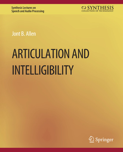 Articulation and Intelligibility (Synthesis Lectures on Speech and Audio Processing) book cover by Jont B. Allen
