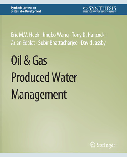 Oil & Gas Produced Water Management (Synthesis Lectures on Sustainable Development) book cover by Eric M.V. Hoek, Jingbo Wang, Tony D. Hancock, Arian Edalat, Subir Bhattacharjee, David Jassby