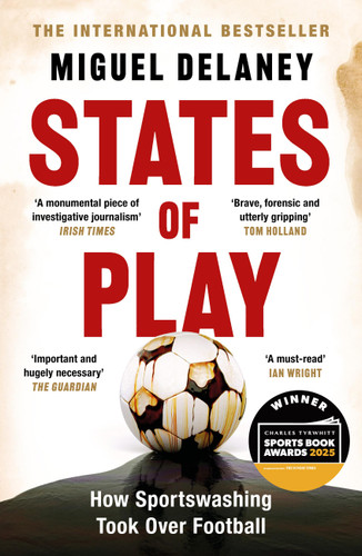 States of Play: How Sportswashing Took Over Football | The International Bestseller & Winner of the Football Book of the Year Award book cover by Miguel Delaney