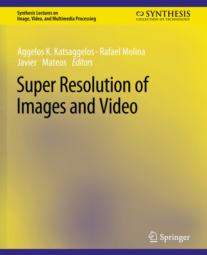 Super Resolution of Images and Video (Synthesis Lectures on Image, Video, and Multimedia Processing) book cover by Aggelos K. Katsaggelos, Rafael Molina, Javier Mateos