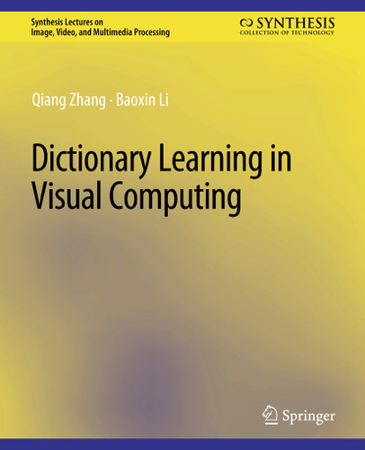 Dictionary Learning in Visual Computing (Synthesis Lectures on Image, Video, and Multimedia Processing) book cover by Qiang Zhang, Baoxin Li
