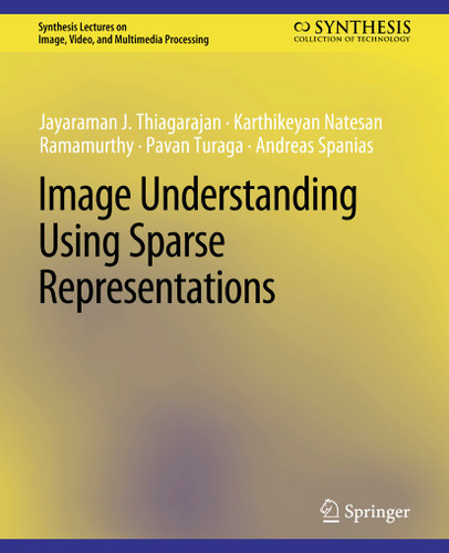 Image Understanding using Sparse Representations (Synthesis Lectures on Image, Video, and Multimedia Processing) book cover by Jayaraman J. Thiagarajan, Karthikeyan Natesan Ramamurthy, Pavan Turaga, Andreas Spanias