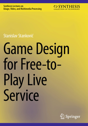 Game Design for Free-to-Play Live Service (Synthesis Lectures on Image, Video, and Multimedia Processing) book cover by Stanislav Stanković