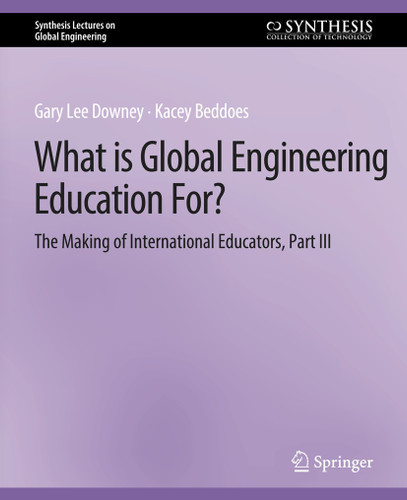 What is Global Engineering Education For? The Making of International Educators, Part III (Synthesis Lectures on Global Engineering) book cover by Gary Downey, Kacey Beddoes