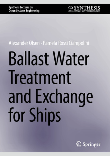 Ballast Water Treatment and Exchange for Ships (Synthesis Lectures on Ocean Systems Engineering) book cover by Alexander Olsen, Pamela Rossi Ciampolini