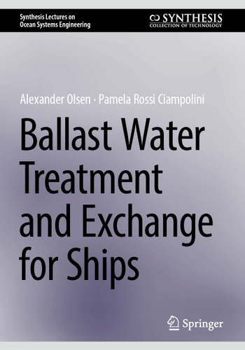 Ballast Water Treatment and Exchange for Ships (Synthesis Lectures on Ocean Systems Engineering) book cover by Alexander Olsen, Pamela Rossi Ciampolini