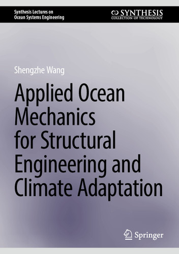 Applied Ocean Mechanics for Structural Engineering and Climate Adaptation (Synthesis Lectures on Ocean Systems Engineering) book cover by Shengzhe Wang