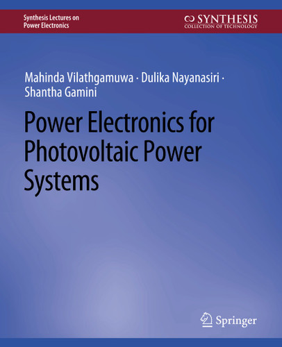 Power Electronics for Photovoltaic Power Systems (Synthesis Lectures on Power Electronics) book cover by Mahinda Vilathgamuwa, Dulika Nayanasiri, Shantha Gamini