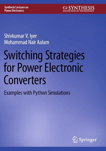 Switching Strategies for Power Electronic Converters: Examples with Python Simulations (Synthesis Lectures on Power Electronics) [9783031414077]