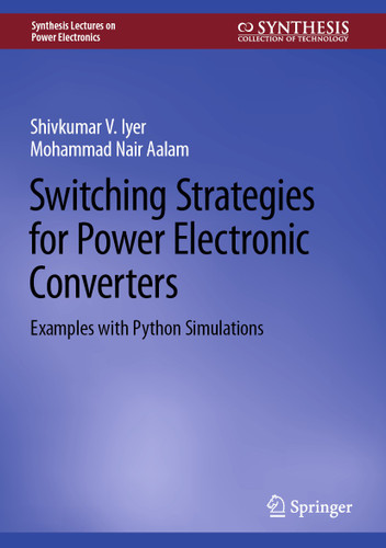 Switching Strategies for Power Electronic Converters: Examples with Python Simulations (Synthesis Lectures on Power Electronics) book cover by Shivkumar V. Iyer, Mohammad Nair Aalam