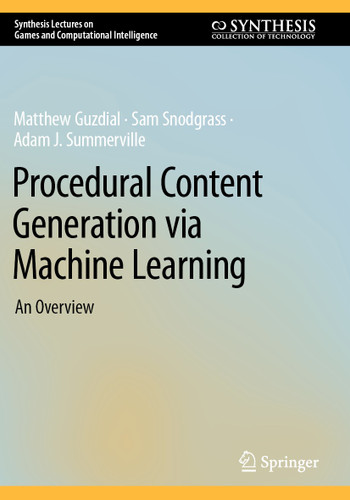 Procedural Content Generation via Machine Learning: An Overview (Synthesis Lectures on Games and Computational Intelligence) book cover by Matthew Guzdial, Sam Snodgrass, Adam J. Summerville