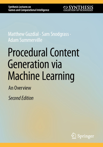 Procedural Content Generation via Machine Learning: An Overview (Synthesis Lectures on Games and Computational Intelligence) book cover by Matthew Guzdial, Sam Snodgrass, Adam Summerville