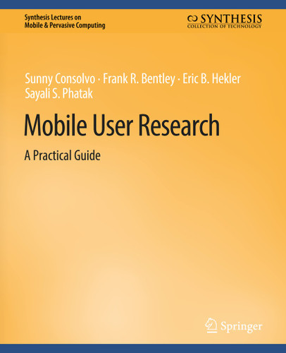 Mobile User Research: A Practical Guide (Synthesis Lectures on Mobile & Pervasive Computing) book cover by Sunny Consolvo, Frank R. Bentley, Eric B. Hekler, Sayali S. Phatak