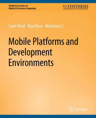 Mobile Platforms and Development Environments (Synthesis Lectures on Mobile & Pervasive Computing) book cover by Sumi Helal, Raja Bose, Wendong Li
