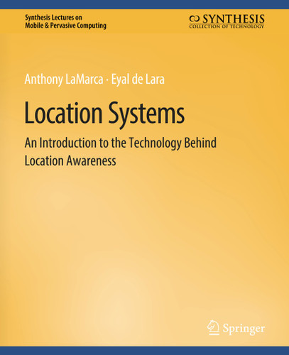 Location Systems: An Introduction to the Technology Behind Location Awareness (Synthesis Lectures on Mobile & Pervasive Computing) book cover by Anthony LaMarca, Eyal de Lara