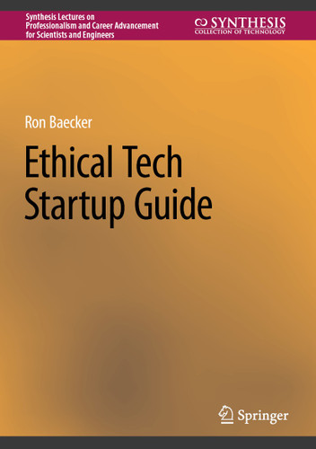 Ethical Tech Startup Guide (Synthesis Lectures on Professionalism and Career Advancement for Scientists and Engineers) book cover by Ron Baecker