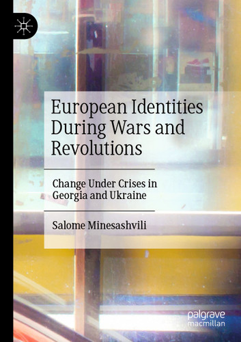 European Identities During Wars and Revolutions: Change Under Crises in Georgia and Ukraine book cover by Salome Minesashvili