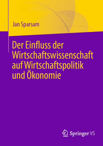 Der Einfluss der Wirtschaftswissenschaft auf Wirtschaftspolitik und Ökonomie book cover by Jan Sparsam