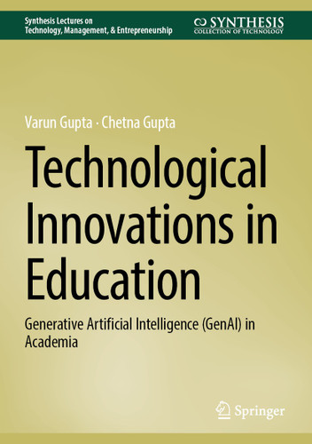 Technological Innovations in Education: Generative Artificial Intelligence (GenAI) in Academia (Synthesis Lectures on Technology Management & Entrepreneurship) book cover by Varun Gupta, Chetna Gupta