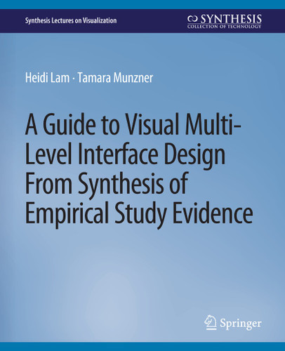 A Guide to Visual Multi-Level Interface Design From Synthesis of Empirical Study Evidence (Synthesis Lectures on Visualization) book cover by Heidi Lam, Tamara Munzner