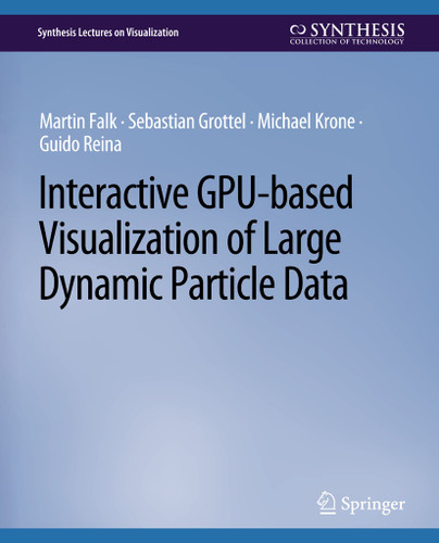 Interactive GPU-based Visualization of Large Dynamic Particle Data (Synthesis Lectures on Visualization) book cover by Martin Falk, Sebastian Grottel, Michael Krone, Guido Reina