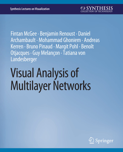 Visual Analysis of Multilayer Networks (Synthesis Lectures on Visualization) book cover by Fintan McGee, Benjamin Renoust, Daniel Archambault, Mohammad Ghoniem, Andreas Kerren, Bruno Pinaud