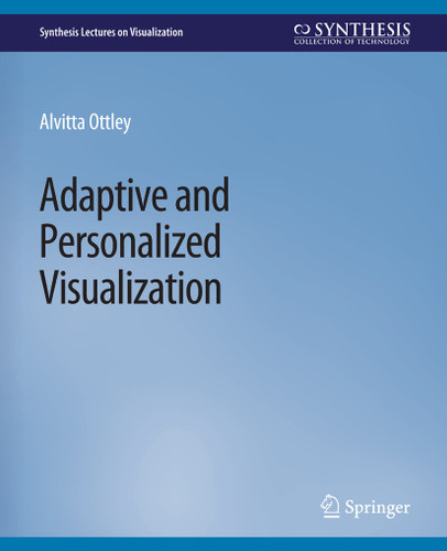 Adaptive and Personalized Visualization (Synthesis Lectures on Visualization) book cover by Alvitta Ottley