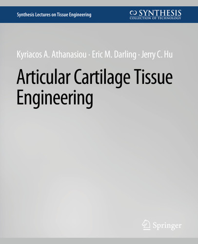 Articular Cartilage Tissue Engineering (Synthesis Lectures on Tissue Engineering) book cover by Kyriacos Athanasiou, Eric M. Darling, Jerry C. Hu