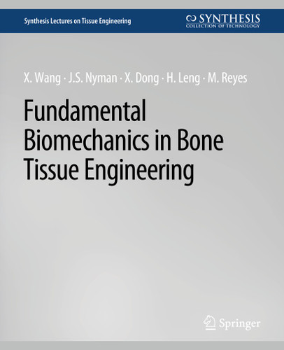 Fundamental Biomechanics in Bone Tissue Engineering (Synthesis Lectures on Tissue Engineering) book cover by Xiaodu Wang, Jeffrey Nyman, Xuanliang Dong, Huijie Leng, Michael Reyes